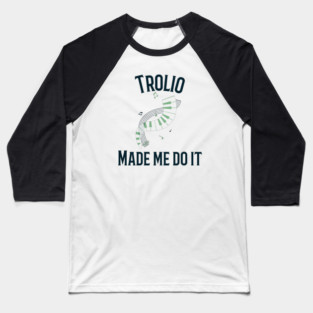 Trolio Made Me Do It Baseball T-Shirt