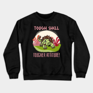 Tough shell, tougher attitude! Crewneck Sweatshirt