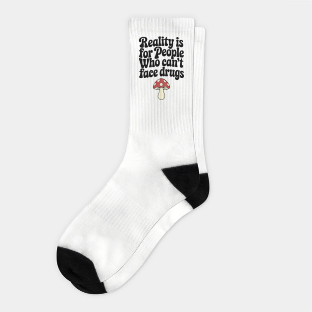 Reality Is for People Who Can't Face Drugs Counterculture Sarcasm Socks by Anticorporati