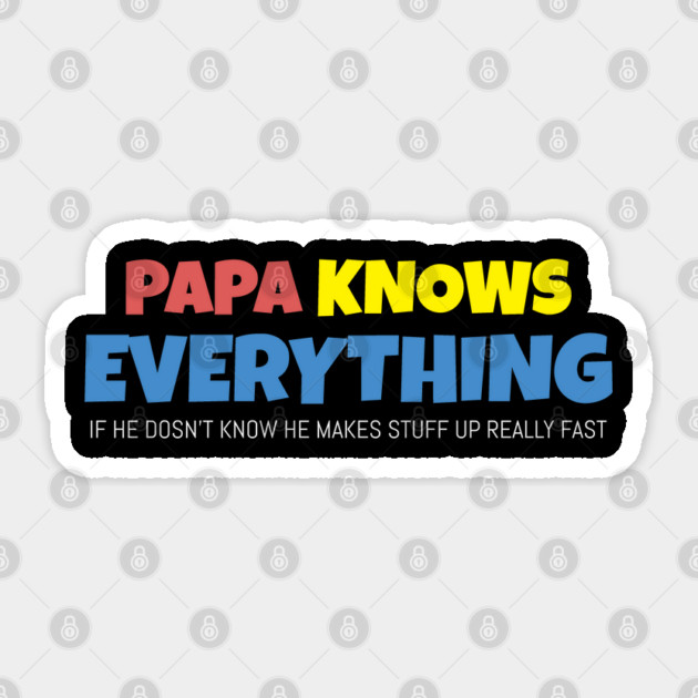 Papa Knows Everything If He Doesnt Know Sticker by Pixel Threads 