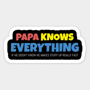Papa Knows Everything If He Doesnt Know Magnet