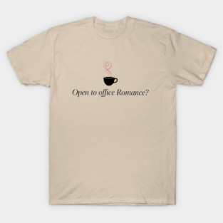 Open To Office Romance Funny Work Flirting Humor T-Shirt