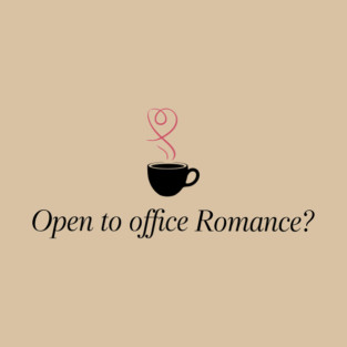 Open To Office Romance Funny Work Flirting Humor T-Shirt