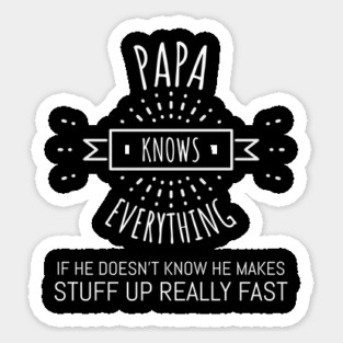papa knows everything if he doesnt know Sticker
