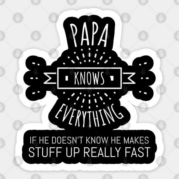 papa knows everything if he doesnt know Sticker by Pixel Threads 