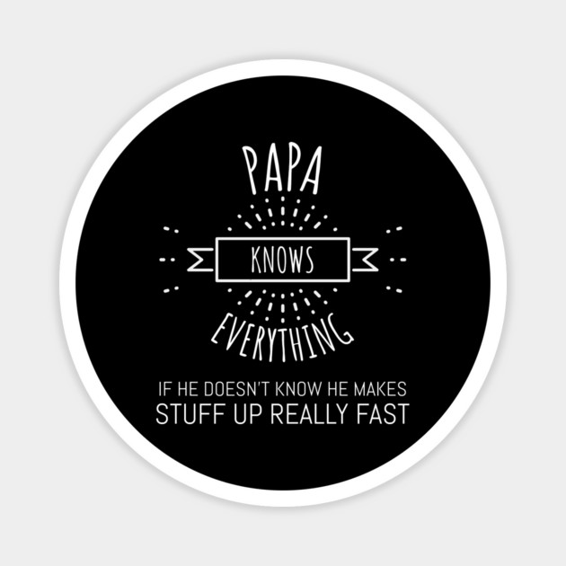 papa knows everything if he doesnt know Magnet by Pixel Threads 