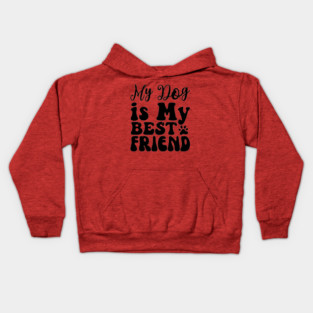 My Dog Is My Best Friend Kids Hoodie