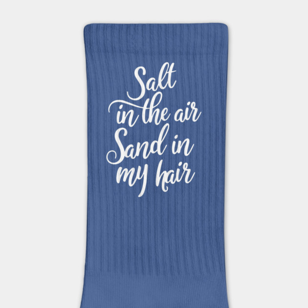 Salt in the air Sand in my Hair by DIGITAL MERCH CREATIONS
