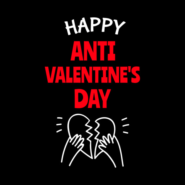 Happy Anti Valentine’s Day by NEZ-TEES