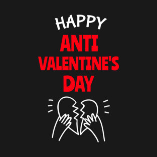 Happy Anti Valentine’s Day T-Shirt