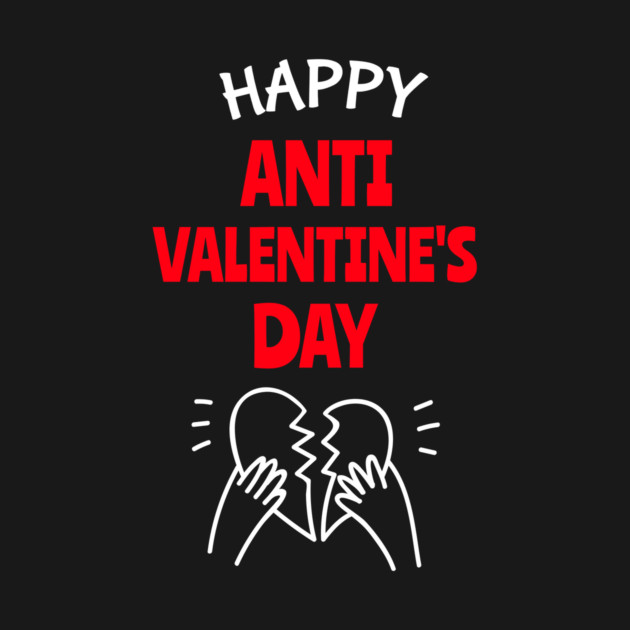 Happy Anti Valentine’s Day by NEZ-TEES