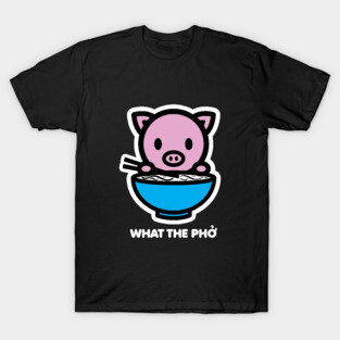 Year Of The Pig What The Pho Noods Funny Cute Ramen Joke Pet Bambu Brand T-Shirt