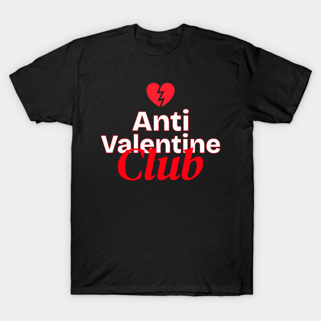 Anti Valentine Club T-Shirt by NEZ-TEES