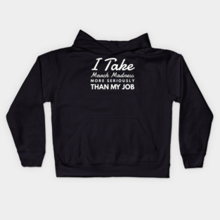 I Take March Madness More Seriously Than My Job Funny Sports Kids Hoodie