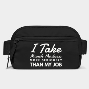 I Take March Madness More Seriously Than My Job Funny Sports Bag