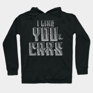 I Like You and Cars Hoodie