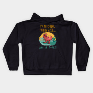 I’m not short, I’m fun-sized… like a T-Rex! Kids Hoodie