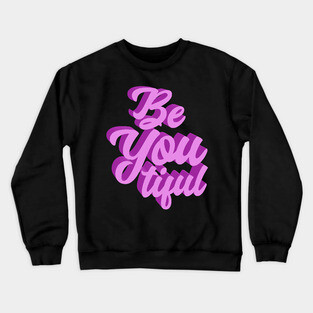 Be You Tiful Crewneck Sweatshirt