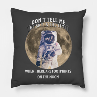 Don’t Tell Me the Sky Is the Limit Pillow