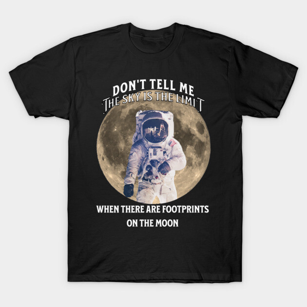 Don’t Tell Me the Sky Is the Limit T-Shirt by The Punny Grocer