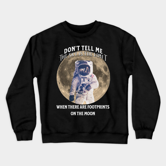 Don’t Tell Me the Sky Is the Limit Crewneck Sweatshirt by The Punny Grocer