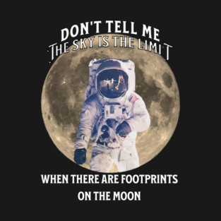 Don’t Tell Me the Sky Is the Limit T-Shirt