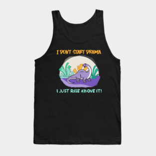 I don’t start drama, I just rise above it! Tank Top