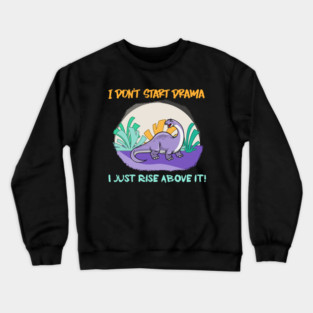 I don’t start drama, I just rise above it! Crewneck Sweatshirt