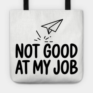 Not Good at My Job Funny Workplace Sarcasm Tote