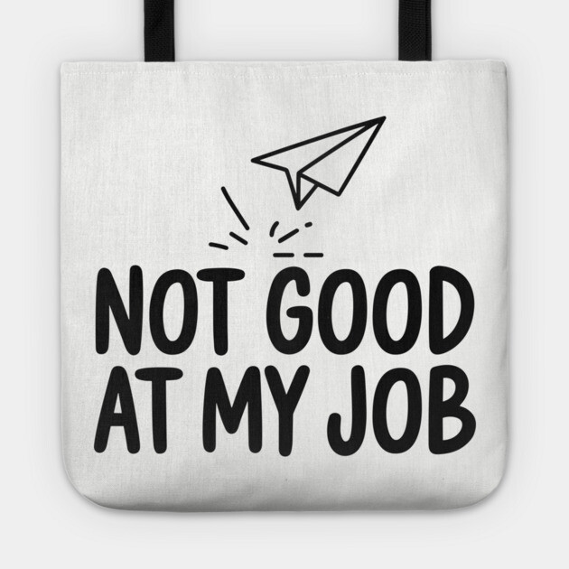 Not Good at My Job Funny Workplace Sarcasm Tote by Anticorporati