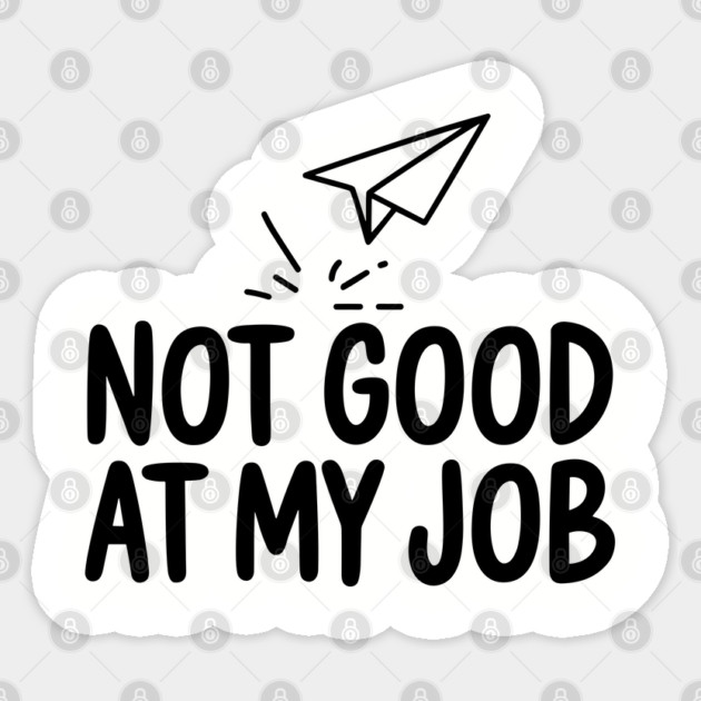 Not Good at My Job Funny Workplace Sarcasm Sticker by Anticorporati