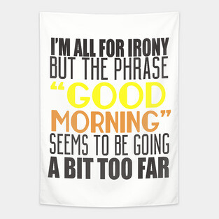 I'm All For Irony But The Phrase "Good Morning" Seems to Be Going A Bit Too Far Tapestry