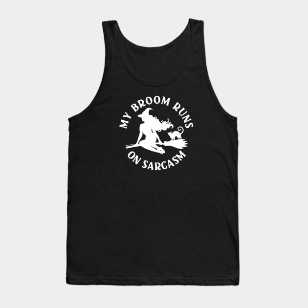 My Broom Runs On Sarcasm Cheeky Witch® Tank Top by Cheeky Witch