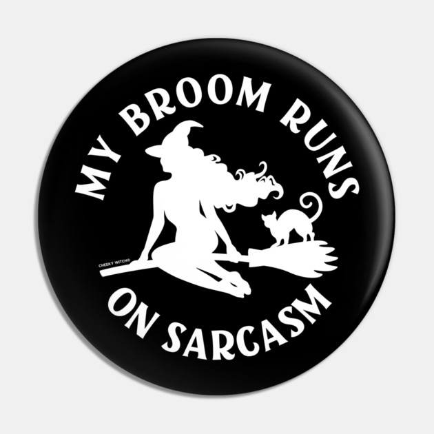My Broom Runs On Sarcasm Cheeky Witch® Pin by Cheeky Witch