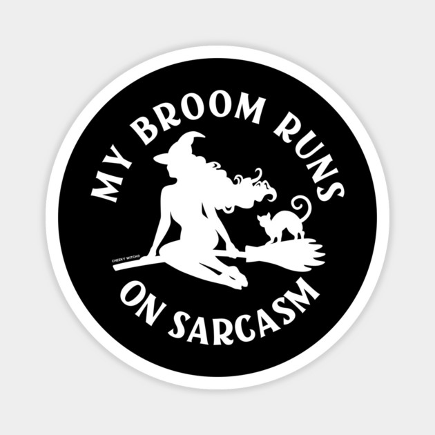 My Broom Runs On Sarcasm Cheeky Witch® Magnet by Cheeky Witch