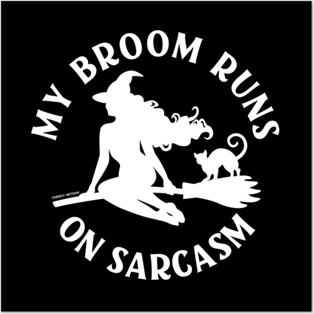 My Broom Runs On Sarcasm Cheeky Witch® Wall Art by Cheeky Witch