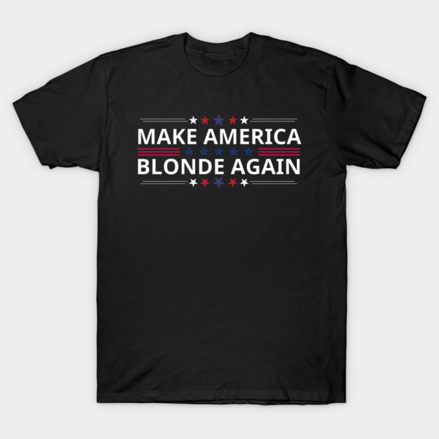 Make-America-Blonde-Again T-Shirt by BlackMeme94