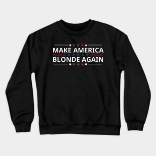 Make-America-Blonde-Again Crewneck Sweatshirt