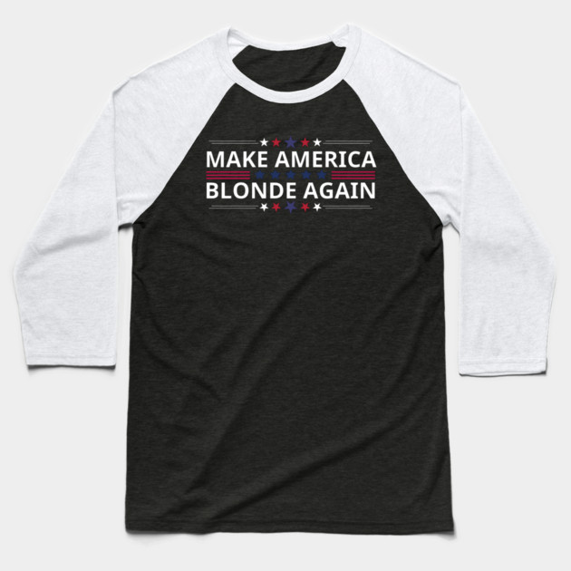 Make-America-Blonde-Again Baseball T-Shirt by BlackMeme94