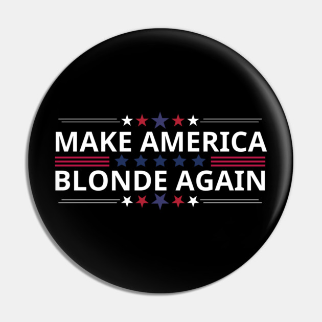 Make-America-Blonde-Again Pin by BlackMeme94