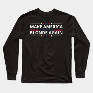 Make-America-Blonde-Again Long Sleeve T-Shirt