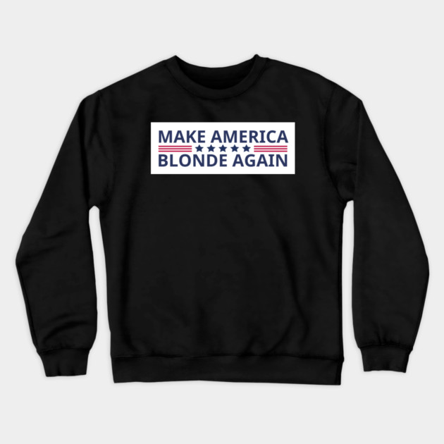 Make-America-Blonde-Again Crewneck Sweatshirt by BlackMeme94
