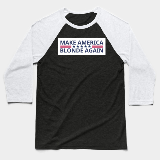 Make-America-Blonde-Again Baseball T-Shirt by BlackMeme94