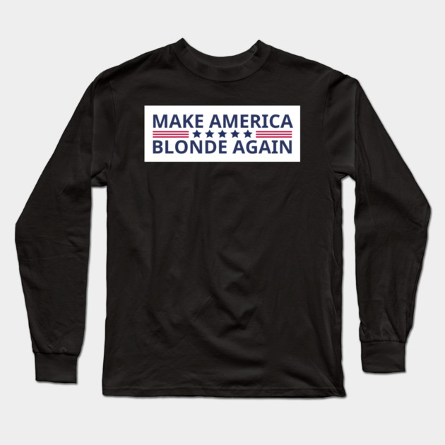 Make-America-Blonde-Again Long Sleeve T-Shirt by BlackMeme94