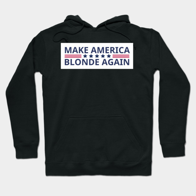 Make-America-Blonde-Again Hoodie by BlackMeme94