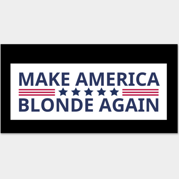 Make-America-Blonde-Again Wall Art by BlackMeme94