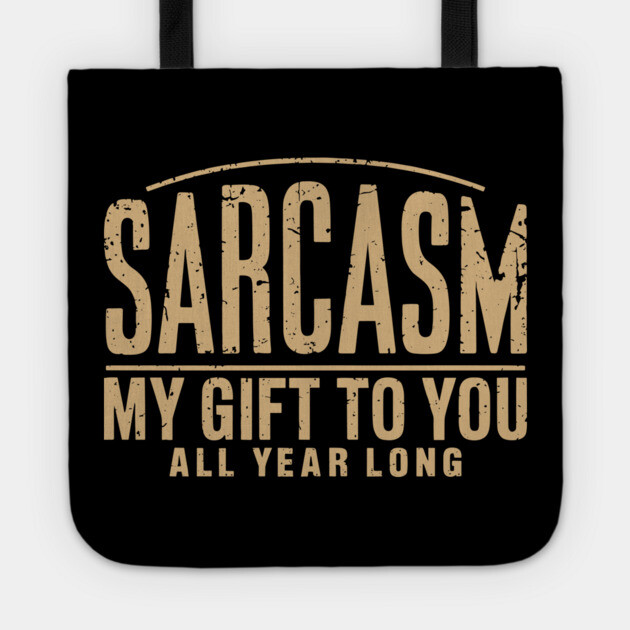 Sarcasm My Gift to You Sassy Attitude Tote by Anticorporati