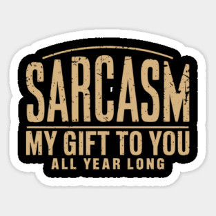 Sarcasm My Gift to You Sassy Attitude Sticker