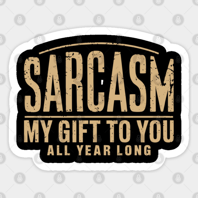 Sarcasm My Gift to You Sassy Attitude Sticker by Anticorporati