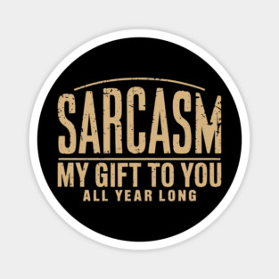 Sarcasm My Gift to You Sassy Attitude Magnet